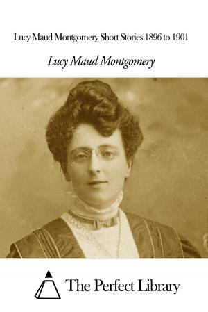 Book cover of Lucy Maud Montgomery Short Stories 1896 to 1901