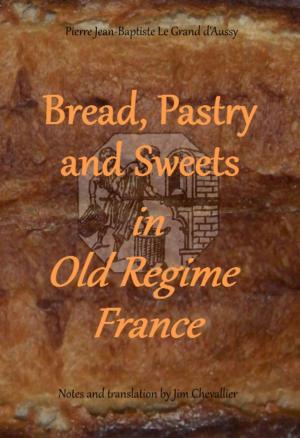 Book cover of Bread, Pastry and Sweets in Old Regime France