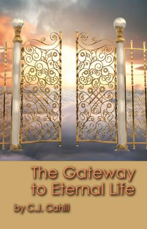 Cover of the book The Gateway to Eternal Life by Asociaţia Cadrelor Militare în Rezervă şi în Retragere din SRI