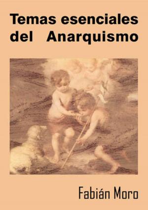 Cover of the book Temas Esenciales del Anarquismo by Antonio Téllez