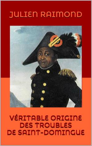Cover of the book VÉRITABLE ORIGINE DES TROUBLES DE SAINT-DOMINGUE by Jules Verne, Léon Benett