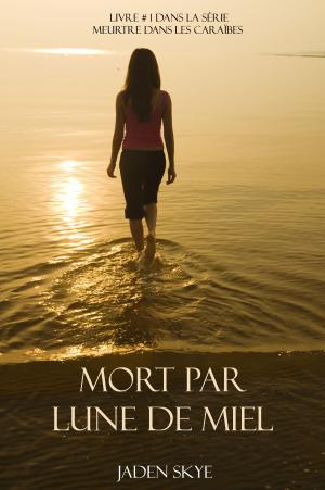 Cover of the book Mort Par Lune De Miel (Livre # 1 Dans La Série Meurtre Dans Les Caraïbes) by Nic Roberts