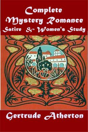 Cover of the book Complete Satire Mystery Romance & Women's Study by Fred Whittaker