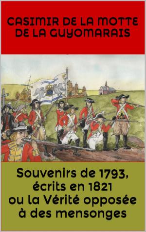 Cover of the book Souvenirs de 1793, écrits en 1821 ou la Vérité opposée à des mensonges by François-Marie Marchand de Beaumont
