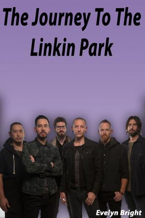Cover of the book The Journey to The Linkin Park by Felipe Cossío del Pomar