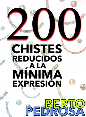 Cover of the book 200 Chistes reducidos a la mínima expresión by Berto Pedrosa