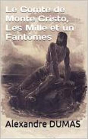 Cover of the book Le Comte de Monte Cristo, Les Mille et un Fantômes by Albert Londres