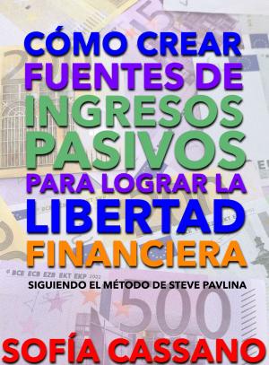 Cover of the book Cómo crear fuentes de ingresos pasivos para lograr la libertad financiera by J. K. Vélez