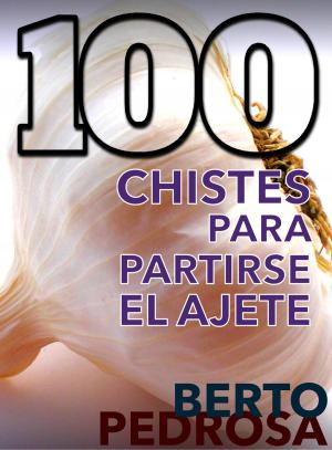 Cover of the book 100 Chistes para partirse el ajete by Sofía Cassano, Berto Pedrosa