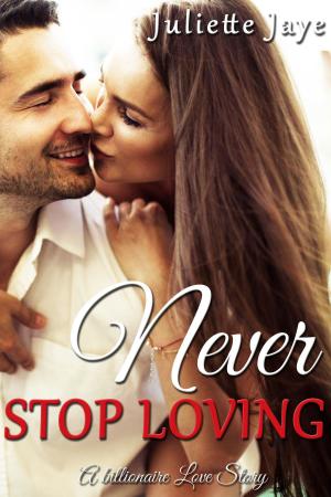 Cover of Never Stop Loving (A Billionaire Love Story)