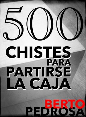 Cover of the book 500 Chistes para partirse la caja by Myconos Kitomher, Berto Pedrosa
