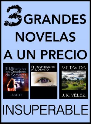 Cover of the book 3 Grandes Novelas a un Precio Insuperable by J. K. Vélez