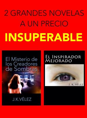 Cover of the book "El Misterio de los Creadores de Sombras" y "El Inspirador Mejorado" by J. K. Vélez