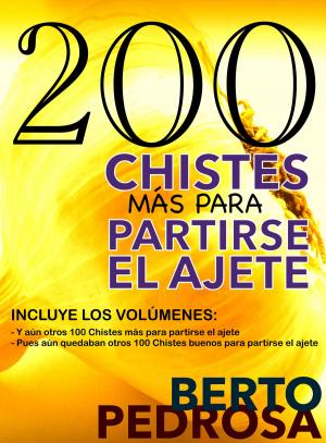 Cover of the book 200 Chistes más para partirse el ajete by Sofía Cassano, Berto Pedrosa, J. K. Vélez