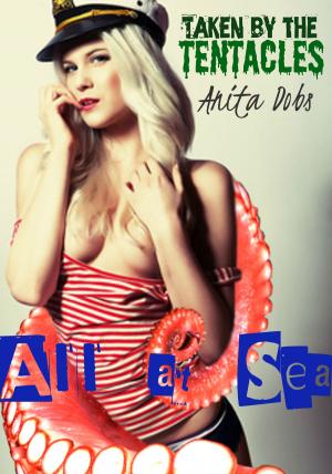 Cover of the book All at Sea - Taken by the Tentacles by Emma Gale, Lia Cole, Megan Alban, Billie Hart, Demi Knight, Wendy Giffen