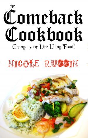 Cover of the book The Comeback Cookbook: Change Your Life Using Food! by Renato Rizzuti, Eleonora Bekbulatova, Muhammad Nurislam Yahaya