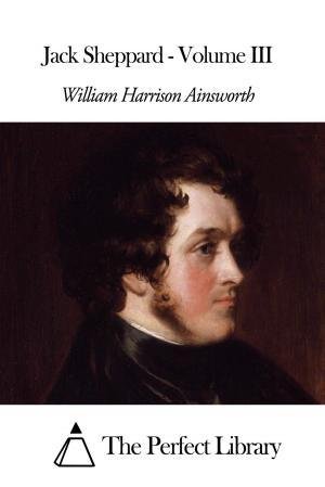 Cover of the book Jack Sheppard - Volume III by John Addington Symonds