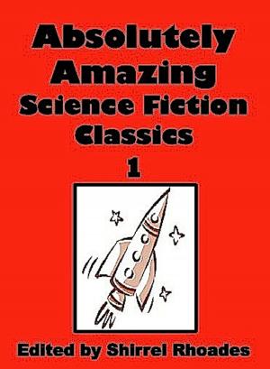 Cover of the book Absolutely Amazing Science Fiction Classics by William R. Burkett, Jr.