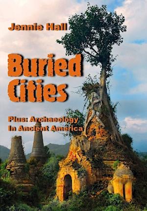 Cover of the book Buried Cities And Ancient America: Illustrated Edition by Gary Alexander
