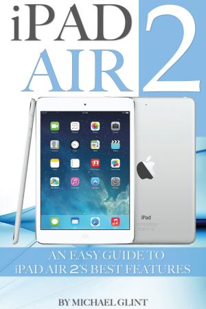Book cover of iPad Air 2: An Easy Guide to iPad Air 2’s Best Features