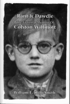 Cover of the book Rant & Dawdle: The Fictional Memoir of Colston Wilmott by Dafydd Rees, Luke Crampton