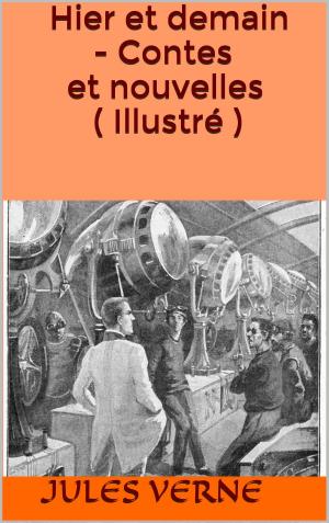 Cover of the book Hier et demain - Contes et nouvelles ( Illustré ) by Gérard de Nerval