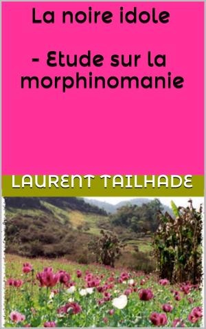 Cover of the book La noire idole - Etude sur la morphinomanie by Théophile Gautier