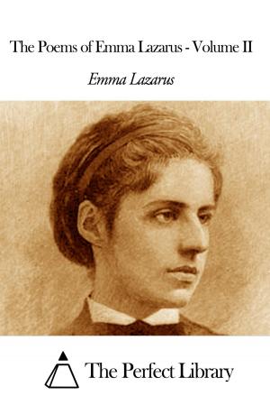 Cover of the book The Poems of Emma Lazarus - Volume II by Kapil Dev Singh Rawat
