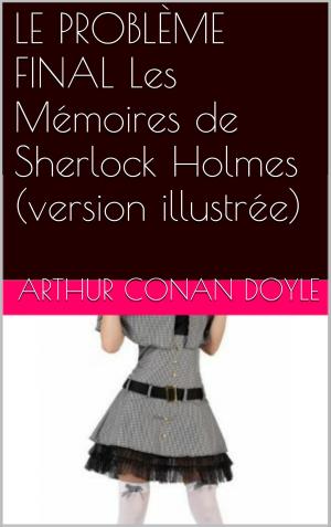 Cover of the book LE PROBLÈME FINAL Les Mémoires de Sherlock Holmes (version illustrée) by Anton Tchekhov