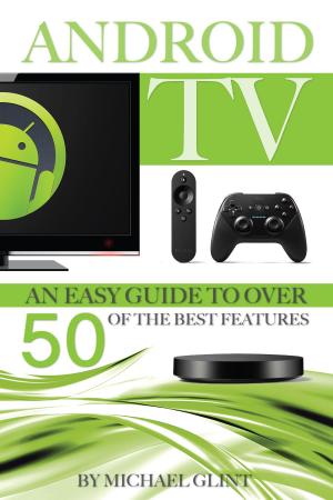 Book cover of Android TV: An Easy Guide to Over 50 of the Best Features