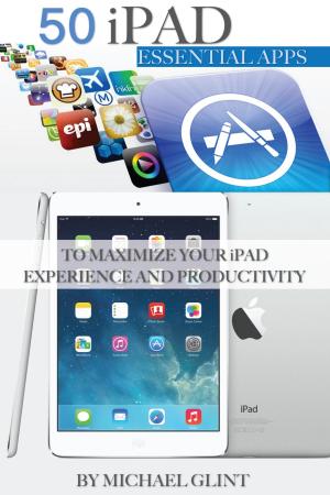 Book cover of 50 iPad Essentials Apps: To Maximize Your iPad Experience and Productivity