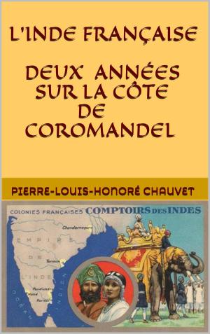 Cover of the book L'Inde française. Deux années sur la côte de Coromandel by Anatole France