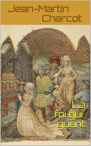 Cover of the book La foi qui guérit by Paul Dupuy
