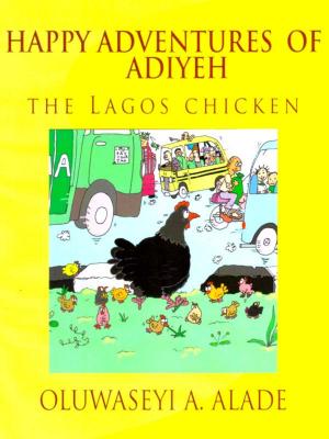 Cover of the book Happy Adventures of Adiyeh the Lagos Chicken by Shaun Allan