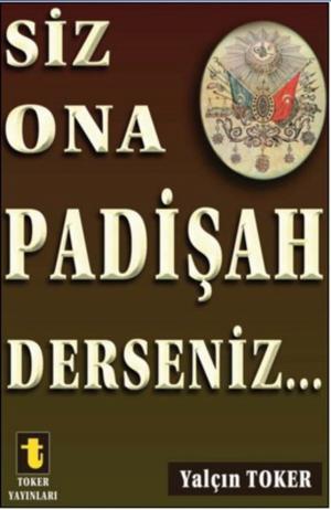 Cover of the book Siz Ona Padişah Derseniz by Mustafa Kemal Atatürk