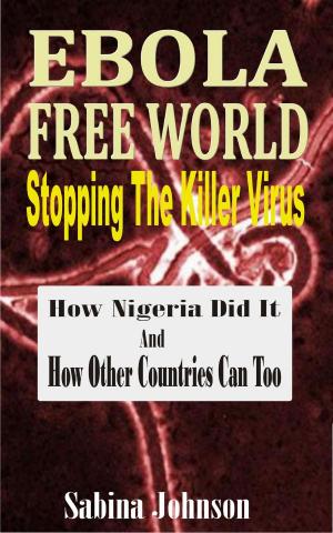 Book cover of Ebola Free World-Stopping The Killer Virus