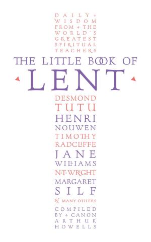 Cover of the book The Little Book of Lent: Daily Reflections from the World’s Greatest Spiritual Writers by Gordon Kent