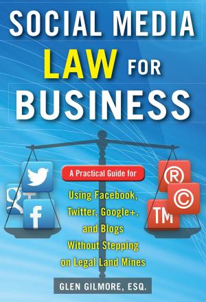 Cover of Social Media Law for Business: A Practical Guide for Using Facebook, Twitter, Google +, and Blogs Without Stepping on Legal Land Mines