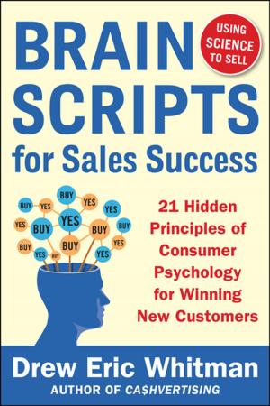 Cover of the book BrainScripts for Sales Success: 21 Hidden Principles of Consumer Psychology for Winning New Customers by Tao Le, Vikas Bhushan, Matthew Sochat, Yash Chavda, Andrew Zureick