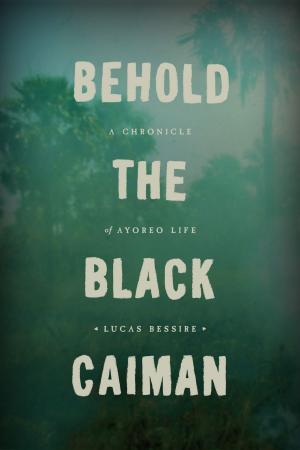 Cover of the book Behold the Black Caiman by Philip Hoare