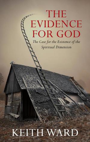 bigCover of the book The Evidence for God: The Case for the Existence of the Spiritual Dimension by 