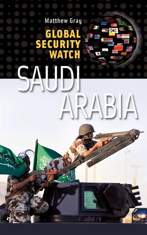 Cover of the book Global Security Watch—Saudi Arabia by Desiree Webber, Dee Ann Corn, Elaine R. Harrod, Sandy Shropshire, Shereen Rasor, Donna Norvell