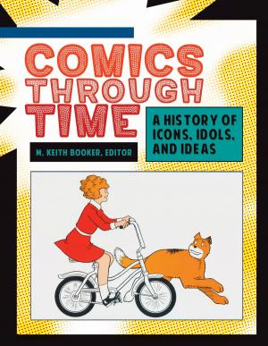 Cover of the book Comics through Time: A History of Icons, Idols, and Ideas [4 volumes] by Jeremy T. Miner, Kelly C. Ball