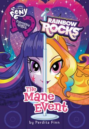 Cover of the book My Little Pony: Equestria Girls: Rainbow Rocks: The Mane Event by Lucy Rosen