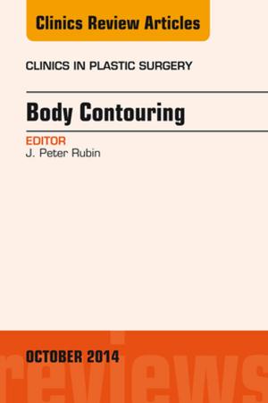Cover of the book Body Contouring, An Issue of Clinics in Plastic Surgery, E-Book by Michael S. Delbridge, MB ChB(Hons) MD FRCS (Vascular), Helen E. Douglas, MB ChB MSc MD FRCS (Plast), Andrew T Raftery, BSc MBChB(Hons) MD FRCS(Eng) FRCS(Ed)