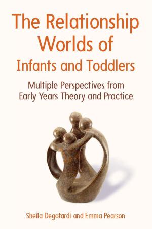 Book cover of The Relationship Worlds Of Infants And Toddlers: Multiple Perspectives From Early Years Theory And Practice