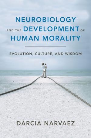 Cover of the book Neurobiology and the Development of Human Morality: Evolution, Culture, and Wisdom (Norton Series on Interpersonal Neurobiology) by Patricia A. Jennings