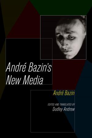 Cover of the book Andre Bazin's New Media by Bernadete Maldonado