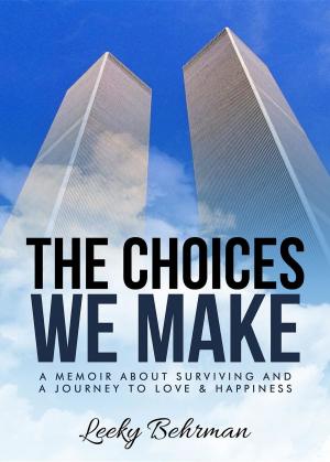 Cover of the book The Choices We Make: A Memoir about Surviving and a Journey to Love & Happiness by Knut Ofstbo
