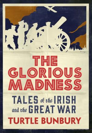 Book cover of The Glorious Madness – Tales of the Irish and the Great War